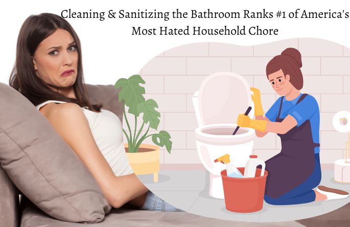 Cleaning & Sanitizing the Bathroom Ranks #1 of America's Most Hated Household Chore